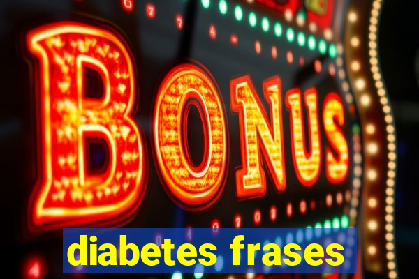 diabetes frases