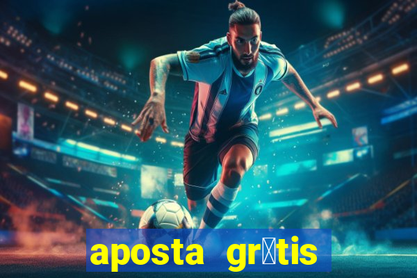 aposta gr谩tis bet365 hoje