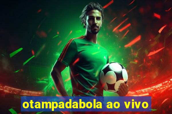 otampadabola ao vivo