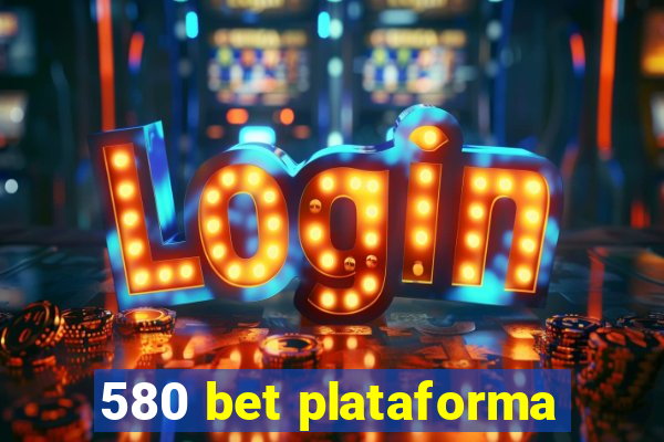 580 bet plataforma