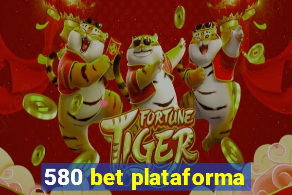 580 bet plataforma