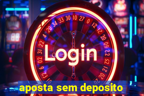 aposta sem deposito