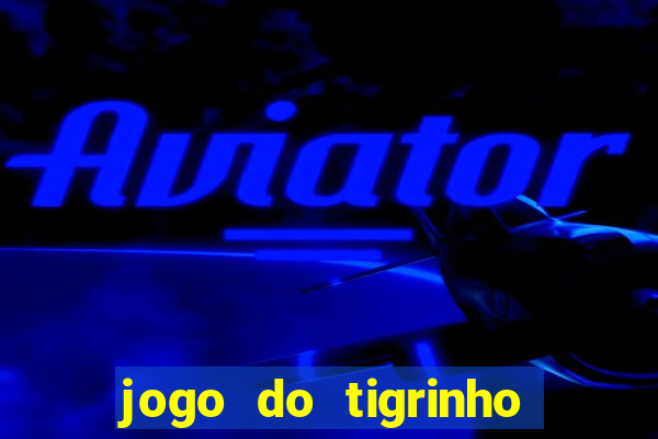 jogo do tigrinho mais confiável