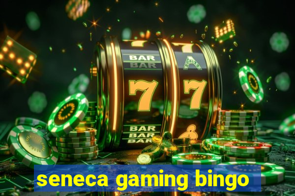 seneca gaming bingo