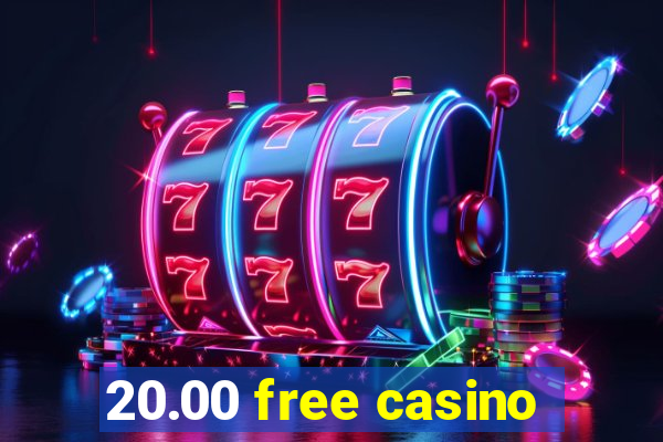 20.00 free casino