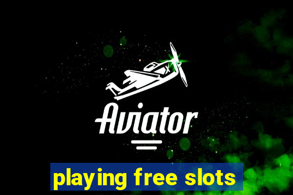 playing free slots