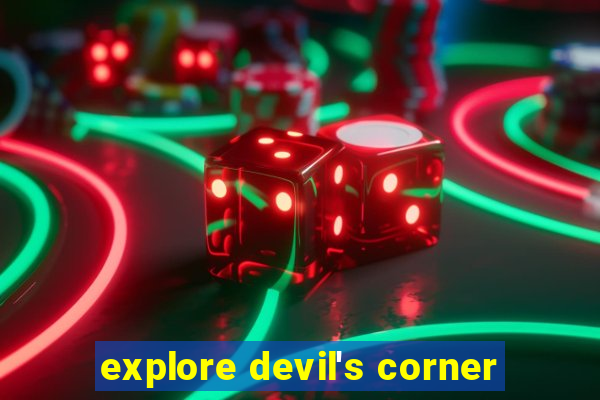 explore devil's corner