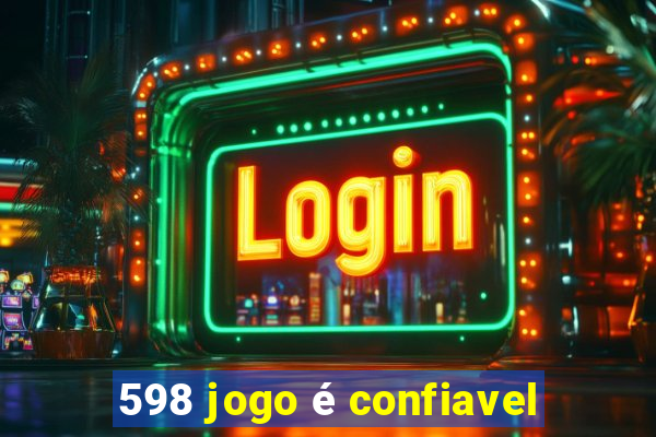 598 jogo é confiavel