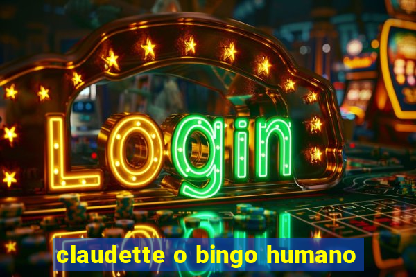 claudette o bingo humano