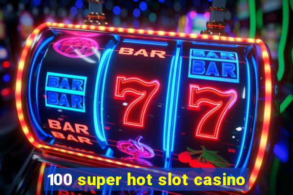 100 super hot slot casino