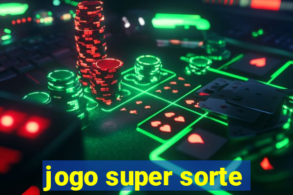 jogo super sorte