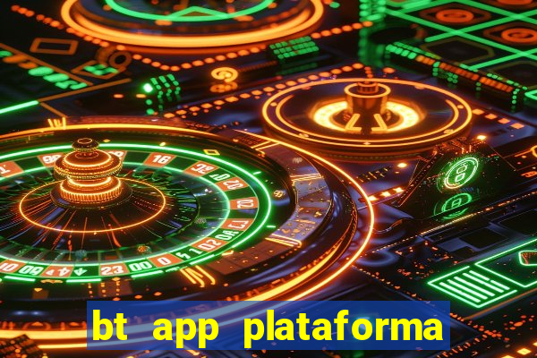 bt app plataforma de jogos