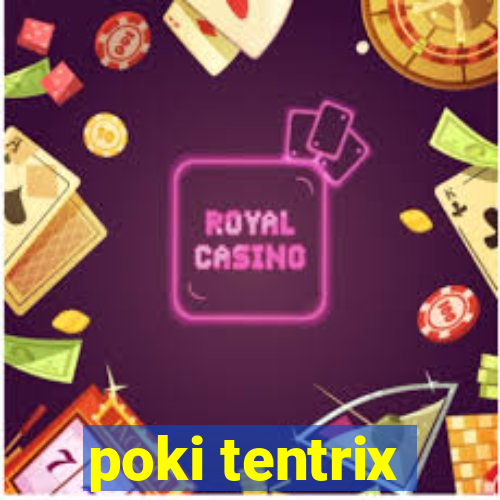 poki tentrix