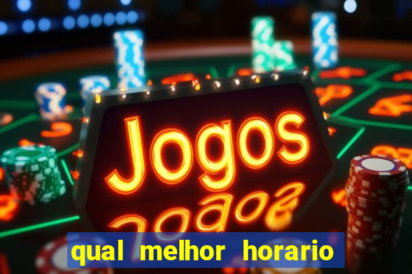 qual melhor horario para jogar na brabet