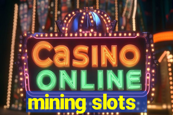 mining slots