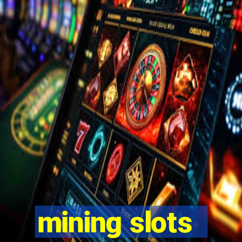 mining slots