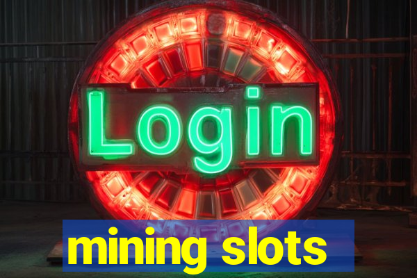 mining slots