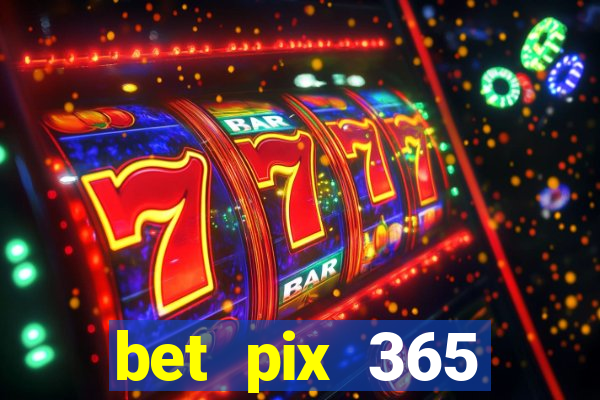 bet pix 365 b么nus cadastro