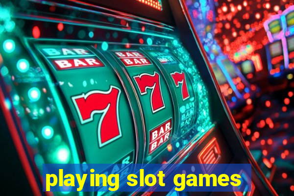 playing slot games