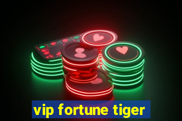 vip fortune tiger