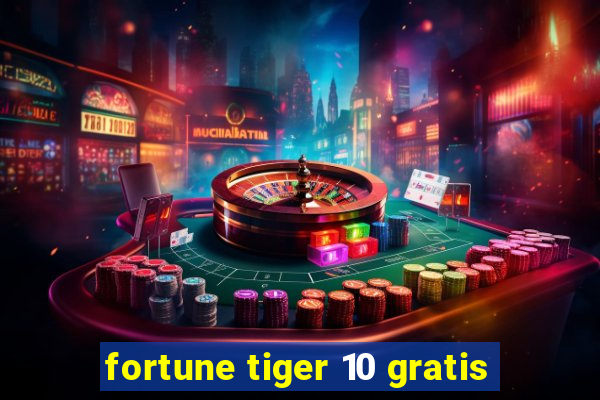 fortune tiger 10 gratis