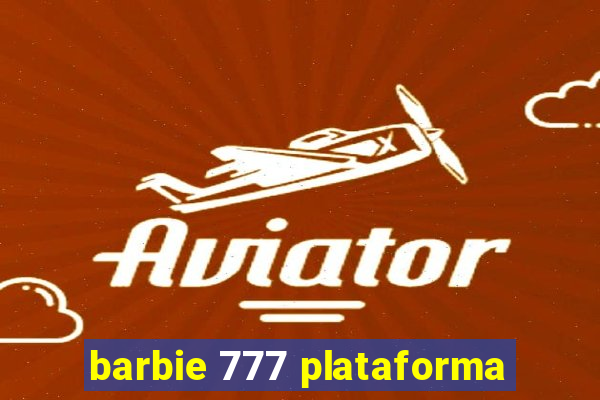 barbie 777 plataforma