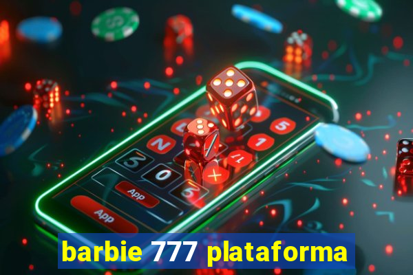 barbie 777 plataforma