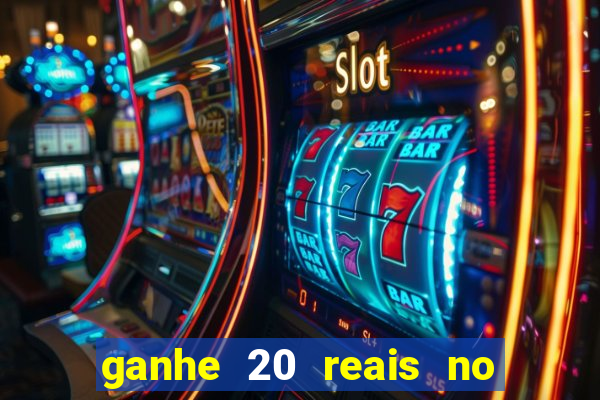 ganhe 20 reais no cadastro bet