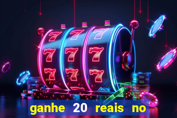 ganhe 20 reais no cadastro bet