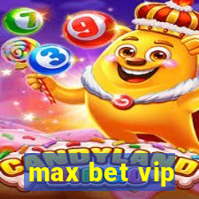 max bet vip