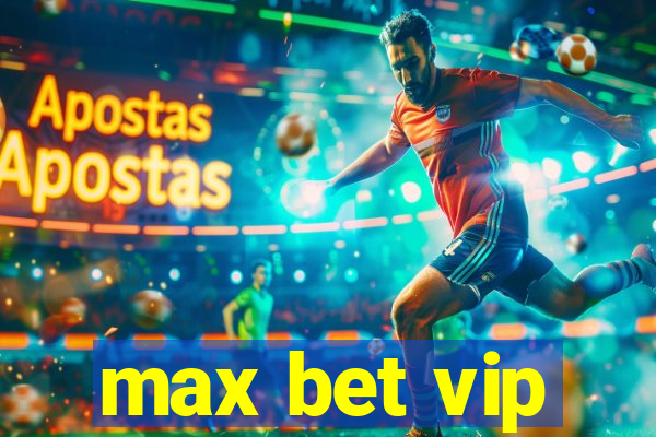 max bet vip