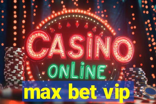 max bet vip