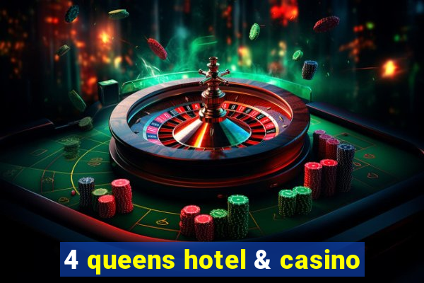 4 queens hotel & casino