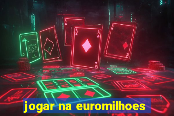 jogar na euromilhoes