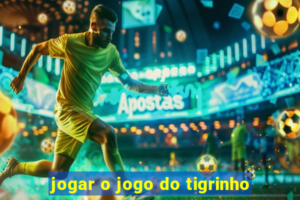 jogar o jogo do tigrinho