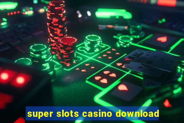 super slots casino download