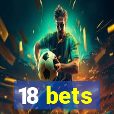 18 bets