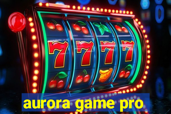 aurora game pro