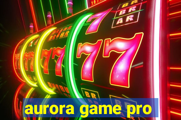 aurora game pro