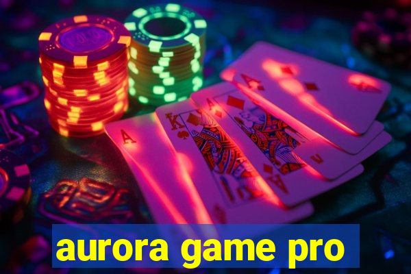 aurora game pro