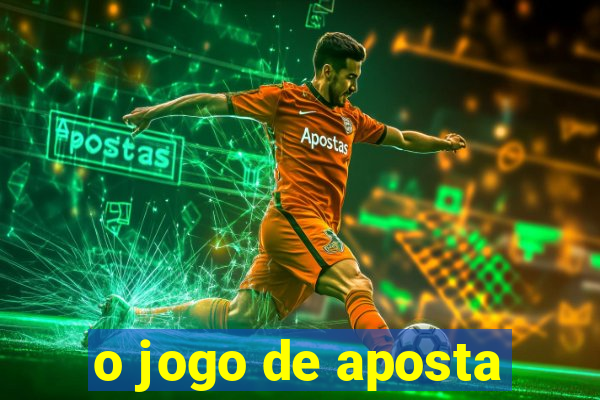 o jogo de aposta