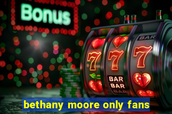 bethany moore only fans