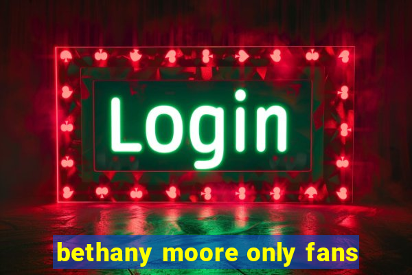 bethany moore only fans