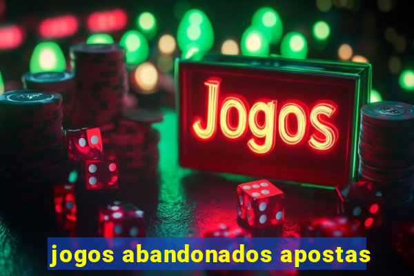 jogos abandonados apostas