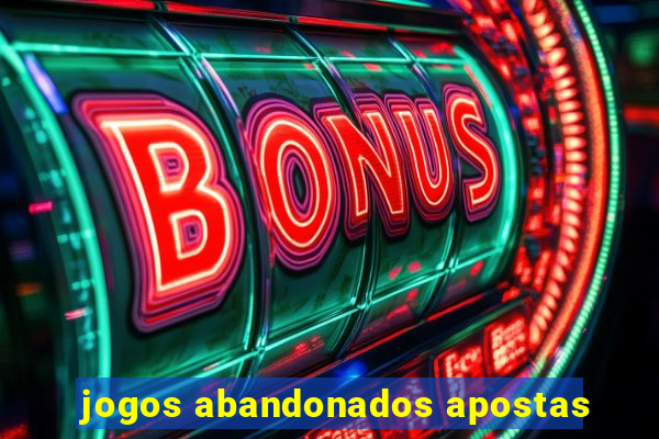 jogos abandonados apostas