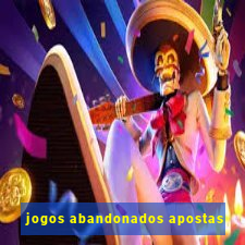 jogos abandonados apostas