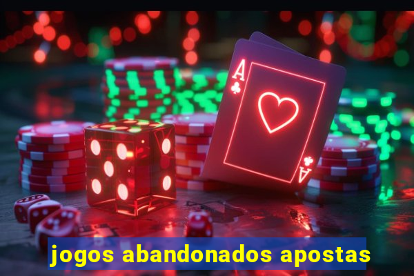 jogos abandonados apostas