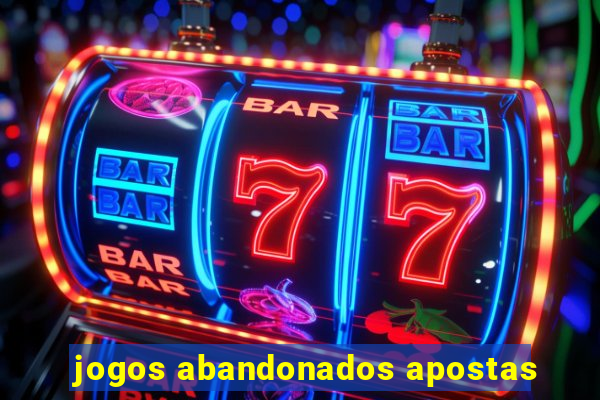 jogos abandonados apostas