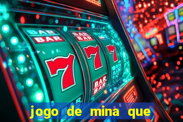 jogo de mina que ganha dinheiro