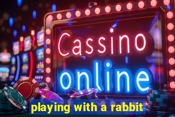 playing with a rabbit